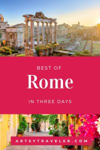 Pinterest graphic with the text Best of Rome in Three Days. The picture above the text is of the Roman Forum and the picture below the text is of a quaint street with flowers in Rome.