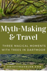 A vibrant graphic promoting a blog post titled "Myth-Making & Travel: Three Magical Moments with Trees in Dartmoor," featuring an image of a lush forest with moss-covered trees and a flowing stream above, and a scenic view of Dartmoor's rolling greenery below, with the ArtsyTraveler.com branding.