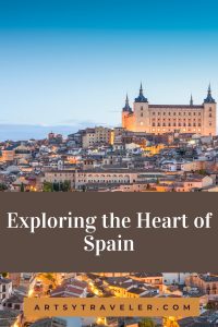 Pinterest graphic with the text eploring the heart of spain under a picture of Toledo in Spain.