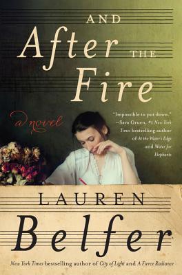 Cover of the book And After the Fire by Lauren Belfer. It features a woman seated at a desk, resting her chin on her hand, with an open book in front of her and a vase of flowers nearby. The background includes sheet music lines, and the title appears in large serif font. A quote praises the novel, calling it “impossible to put down.”