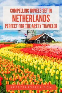 Pinterest graphic with the text compelling novels set in Netherlands perfect for the artsy traveler above a field of colorful tulips