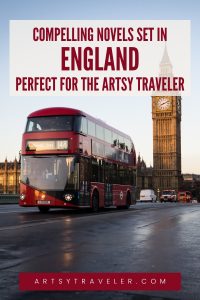 Graphic for Pinterest showing the text "Compelling Novels Set in England Perfect for the Artsy Traveler" over a picture of a red double-decker bus crossing a bridge in front of London's Big Ben.