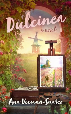  Book cover of Dulcinea by Ana Veciana-Suarez. An easel with a painting of a windmill and a field of flowers sits in a lush garden archway. In the background, a windmill stands against a soft golden sky. The title appears in white cursive text.