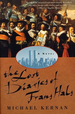 Book cover of The Lost Diaries of Frans Hals by Michael Kernan. A historical painting of men in 17th-century attire is featured above the title. Below the title, there is an image of the New York City skyline with the Twin Towers.