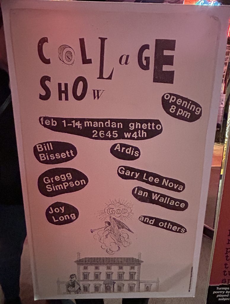 A poster advertising a "Collage Show" with names like Bill Bissett, Gregg Simpson, Joy Long, Gary Lee Nova, Ian Wallace, and others. The event runs from February 1-14 at "Mandan Ghetto, 2645 W4th," with "Opening 8 PM" highlighted. Decorative graphics, including an angel labeled "God" and a vintage building illustration, adorn the design.